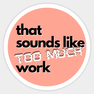 That Sounds Like Too Much Work - Glitch Salmon Pink Sticker